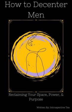 Cover How to Decenter Men: Reclaiming Your Space, Power, & Purpose (eBook, ePUB)