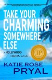 Take Your Charming Somewhere Else: A Hollywood Lights Novel (The Hollywood Lights Series, #4) (eBook, ePUB) Take Your Charming Somewhere Else: A Hollywood Lights Novel (The Hollywood Lights Series, #4) (eBook, ePUB)