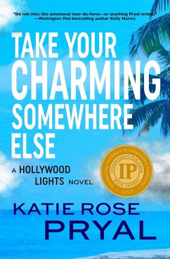 Take Your Charming Somewhere Else: A Hollywood Lights Novel (The Hollywood Lights Series, #4) (eBook, ePUB) - Pryal, Katie Rose