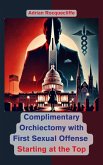 Complimentary Orchiectomy with First Sexual Offense: Starting at the Top (eBook, ePUB) Complimentary Orchiectomy with First Sexual Offense: Starting at the Top (eBook, ePUB)