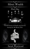 Silent Wealth Untold Secrets of Wealth and Success Among the Old Money Elite, Part One (eBook, ePUB)