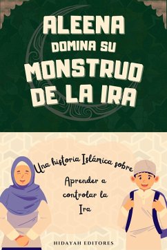 Aleena Domina su Monstruo de la Ira (Cuentos Islámicos para Niños Musulmanes) (eBook, ePUB) - Editores, Hidayah