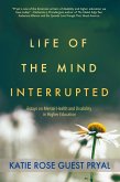 Life of the Mind Interrupted: Essays on Mental Health and Disability in Higher Education (Real Talk on Mental Health and Neurodiversity, #1) (eBook, ePUB)