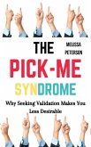The Pick-Me Syndrome: Why Seeking Validation Makes You Less Desirable (eBook, ePUB)