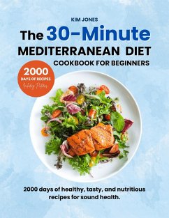 The 30-minute Mediterranean diet Cookbook for beginners (eBook, ePUB) - Jones, Kim