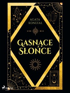 Gasnace Slonce. Trylogia Dnia i Nocy tom 1 (eBook, ePUB) - Konefal, Agata