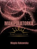 Manipulatorka. Temptation Club tom 3 (eBook, ePUB) Manipulatorka. Temptation Club tom 3 (eBook, ePUB)