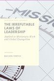 The Irrefutable Laws Of Leadership: Applied To Missionary Work And Global Evangelism (eBook, ePUB)