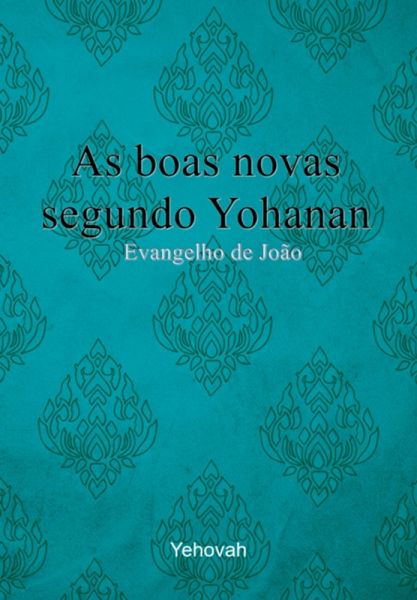 As Boas Novas Segundo Yohanan (eBook, PDF) As Boas Novas Segundo Yohanan (eBook, PDF)