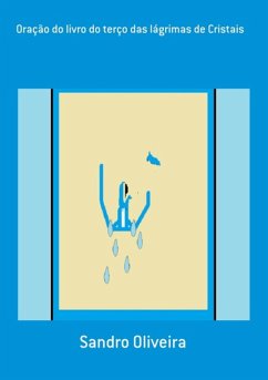 Oração Do Livro Do Terço Das Lágrimas De Cristais (eBook, ePUB) - Oliveira, Sandro Oração Do Livro Do Terço Das Lágrimas De Cristais (eBook, ePUB) - Oliveira, Sandro