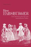 Diese Habsburger. Eine Sammlung skurriler und unterhaltsamer Fakten. (eBook, ePUB) Diese Habsburger. Eine Sammlung skurriler und unterhaltsamer Fakten. (eBook, ePUB)