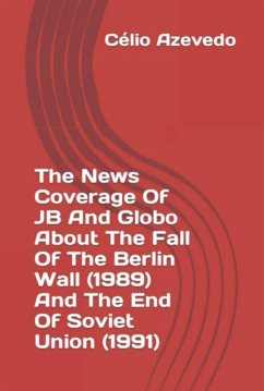 Cover The News Coverage Of Jb And Globo About The Fall Of The Berlin Wall (1989) And The End Of Soviet Union (1991) (eBook, ePUB)