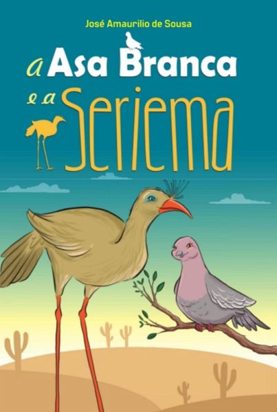 A Asa Branca E A Seriema (eBook, ePUB) A Asa Branca E A Seriema (eBook, ePUB)