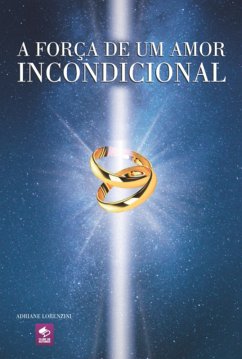 A Força De Um Amor Incondicional (eBook, ePUB) - Lorenzini, Adriane
