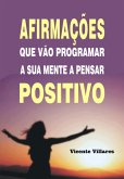 Afirmações Que Vão Programar A Sua Mente A Pensar Positivo (eBook, ePUB) Afirmações Que Vão Programar A Sua Mente A Pensar Positivo (eBook, ePUB)