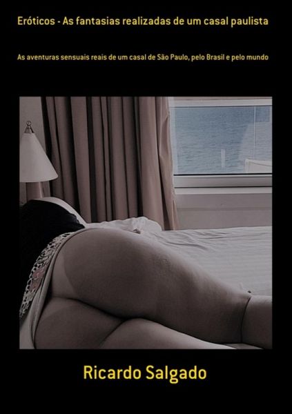 Eróticos - As Fantasias Realizadas De Um Casal Paulista (eBook, ePUB) Eróticos - As Fantasias Realizadas De Um Casal Paulista (eBook, ePUB)