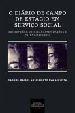 O Diário De Campo De Estágio Em Serviço Social (eBook, ePUB) O Diário De Campo De Estágio Em Serviço Social (eBook, ePUB)