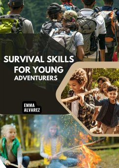 Cover Survival Skills for Young Adventurers - Teach Your Child to Master the Wilderness in 10 Easy Lessons-No Prior Camping Experience Needed! (eBook, ePUB)