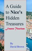 A Guide to Nice's Hidden Treasures: France Tourism (eBook, ePUB) A Guide to Nice's Hidden Treasures: France Tourism (eBook, ePUB)