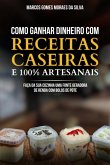 Como Ganhar Dinheiro Com Receitas Caseiras E 100% Artesanais (eBook, ePUB) Como Ganhar Dinheiro Com Receitas Caseiras E 100% Artesanais (eBook, ePUB)