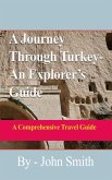 A Journey Through Turkey-An Explorer's Guide: A Comprehensive Travel Guide (eBook, ePUB) A Journey Through Turkey-An Explorer's Guide: A Comprehensive Travel Guide (eBook, ePUB)