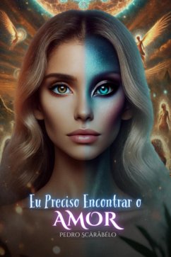 Eu Preciso Encontrar O Amor (eBook, ePUB) - Scäråbélo, Pedro