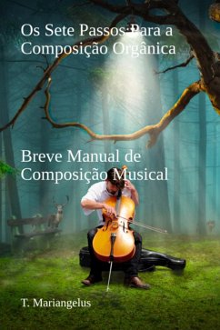 Os Sete Passos Para A Composição Orgânica (eBook, ePUB) - Mariangelus, T.