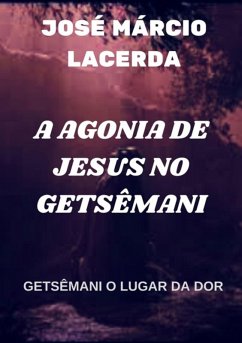Cover A Agonia De Jesus No Getsêmani (eBook, ePUB)