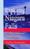 Exploring Niagara Falls: A Comprehensive Travel Guide (eBook, ePUB) Exploring Niagara Falls: A Comprehensive Travel Guide (eBook, ePUB)