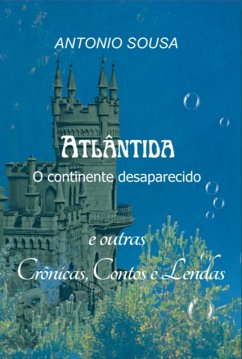 Atlântida - O Continente Desaparecido - Crônicas, Contos E Lendas (eBook, ePUB) - De Sousa, Antonio