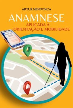 Anamnese Aplicada À Orientação E Mobilidade (eBook, ePUB) - Mendonça, Artur