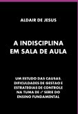 A Indisciplina Em Sala De Aula (eBook, ePUB)