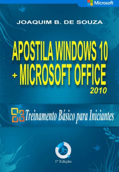 Apostila Do Windows 10 Com Microsoft Office 2010 (eBook, ePUB) Apostila Do Windows 10 Com Microsoft Office 2010 (eBook, ePUB)