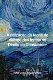 A Utilização Da Teoria Do Diálogo Das Fontes No Direito Do Consumidor (eBook, ePUB) A Utilização Da Teoria Do Diálogo Das Fontes No Direito Do Consumidor (eBook, ePUB)