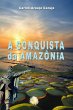 A Conquista Da Amazônia (eBook, ePUB) - Bild 1