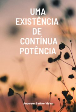 Uma Existência De Contínua Potência (eBook, ePUB) - Vieira, Anderson Sathler