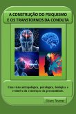 A Construção Do Psiquismo E Os Transtornos Da Conduta (eBook, ePUB) A Construção Do Psiquismo E Os Transtornos Da Conduta (eBook, ePUB)