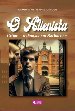 Cover O Alienista: Crime E Redenção Em Barbacena (eBook, ePUB)