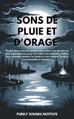 Sons de pluie et d'orage : Plongez dans le pouvoir apaisant de la nature avec des sons de pluie et d'orage conçus pour vous aider à vous détendre, méditer, vous concentrer pendant vos études et vous endormir dans un sommeil paisible et réparateur (eBook, ePUB) - Sounds Institute, Purely