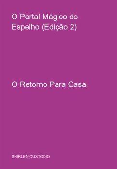 O Portal Mágico Do Espelho (edição 2) (eBook, PDF) - Custodio, Shirlen