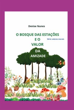 O Bosque Das Estações E O Valor Da Amizade (eBook, ePUB) - Nunes, Denise