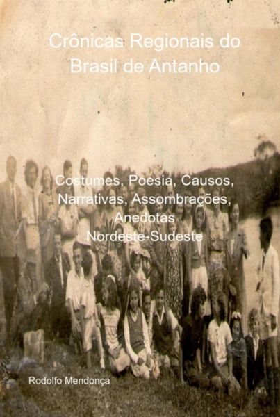 Crônicas Regionais Do Brasil De Antanho (eBook, PDF)