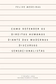 Como Defender Os Direitos Humanos Diante Dos Modernos Discursos Sensacionalistas (eBook, ePUB)