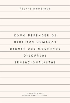 Como Defender Os Direitos Humanos Diante Dos Modernos Discursos Sensacionalistas (eBook, ePUB) - Medeiros, Felipe