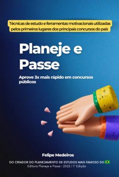 Planeje E Passe - Aprove 3x Mais Rápido Em Concursos Públicos (eBook, ePUB) - Medeiros, Felipe