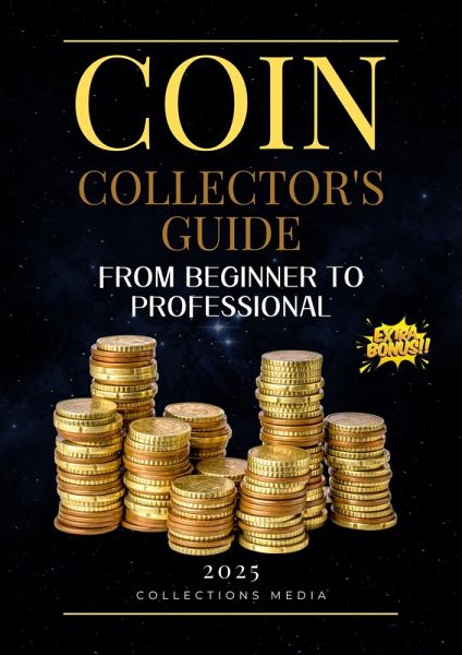 Coin Collector's Guide From Beginner to Professional (eBook, ePUB) Coin Collector's Guide From Beginner to Professional (eBook, ePUB)