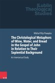The Christological Metaphors of Wine, Water, and Bread in the Gospel of John in Relation to Their Sapiential Background (eBook, PDF)