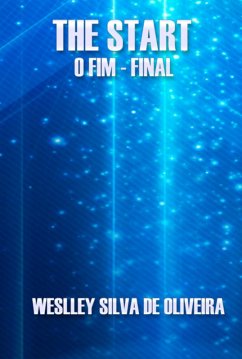 The Start - O Fim - Final (eBook, ePUB) - de Oliveira, Weslley Silva