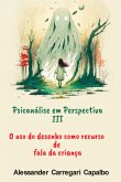 Psicanálise Em Perspectiva Iii - O Uso Desenho Como Recurso De Fala Da Criança (eBook, ePUB) Psicanálise Em Perspectiva Iii - O Uso Desenho Como Recurso De Fala Da Criança (eBook, ePUB)