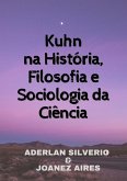 Kuhn Na História, Filosofia E Sociologia Da Ciência (eBook, ePUB) Kuhn Na História, Filosofia E Sociologia Da Ciência (eBook, ePUB)